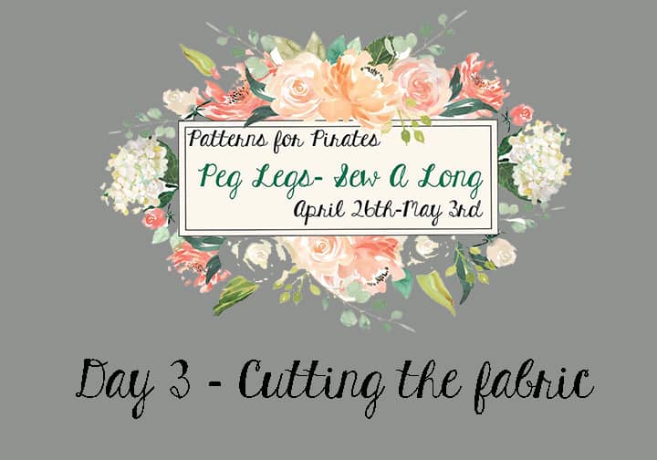 Peg Legs SAL: Day 3 – Cutting the fabric