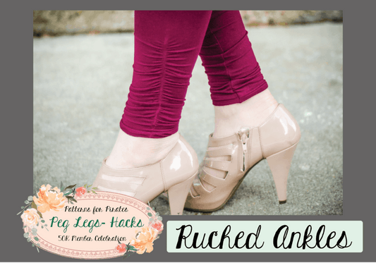 Ruched Ankles PegLegs Hack
