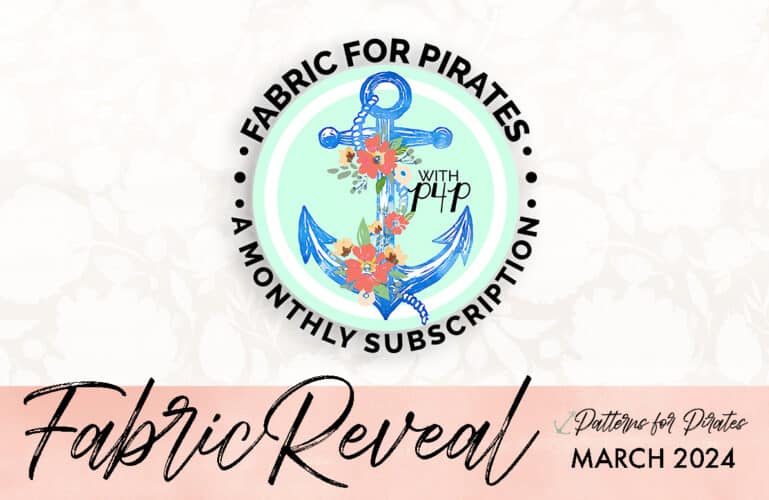 Protected: Fabric for Pirates :: March 2024 Reveal