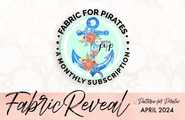 Protected: Fabric for Pirates :: April 2024 Reveal