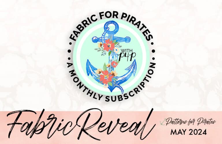 Protected: Fabric for Pirates :: May 2024 Reveal